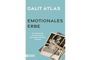 Emotionales Erbe: Eine Therapeutin, ihre Fälle und die Überwindung familiärer Traumata