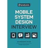 Mobile System Design Interview: An Insider&rsquo;s Guide
