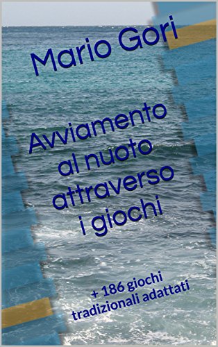 Avviamento al nuoto attraverso i giochi: + 186 giochi tradizionali adattati (sport Vol. 7) libro