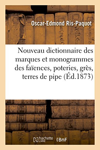 Nouveau dictionnaire des marques et monogrammes des faïences, poteries, grès, terres de pipe francais