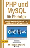 PHP: und MySQL für Einsteiger: Dynamische Webseiten durch PHP 7, SQL und Objektorientierte Programmierung (Einfach Programmieren lernen 4) by
