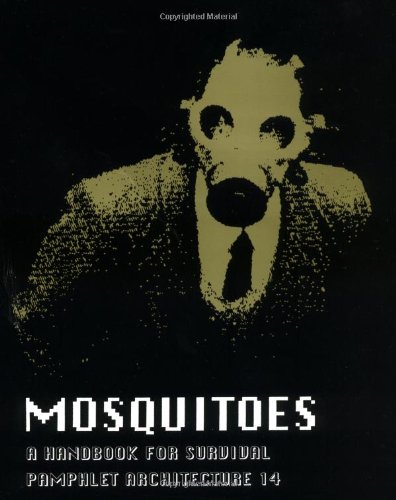 Pamphlet Architecture 14: Mosquitoes: A Handbook for Survival