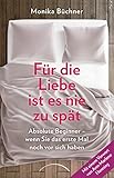 Für die Liebe ist es nie zu spät: Absolute Beginner - wenn Sie das erste Mal noch vor sich haben by