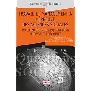 Travail et management à l'épreuve des sciences sociales: Un éclairage pour allier qualité de vie au travail et performance
