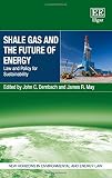 Image de Shale Gas and the Future of Energy: Law and Policy for Sustainability