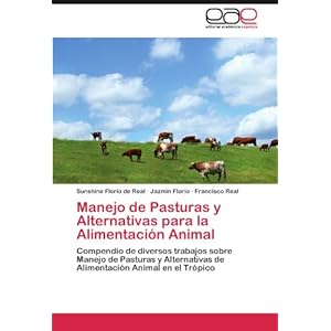 Manejo de Pasturas y Alternativas para la Alimentación Animal: Compendio de diversos trabajos sobre Manejo de