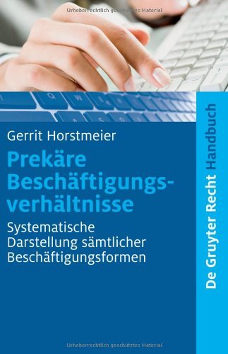 Download Prekäre Beschäftigungsverhältnisse: Systematische Darstellung sämtlicher Beschäftigungsformen (de Gruyter Handbuch)
