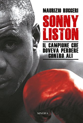 Sonny Liston. Il campione che doveva perdere contro Ali libro