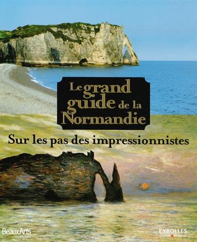 Download Le grand guide de la Normandie: Sur les pas des impressionnistes.