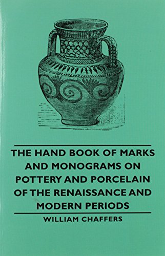 The Hand Book of Marks and Monograms on Pottery and Porcelain of the Renaissance and Modern Periods