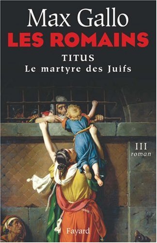 <a href="/node/11815">TITUS : LE MARTYRE DES JUIFS, Les Romains Tome 3</a>