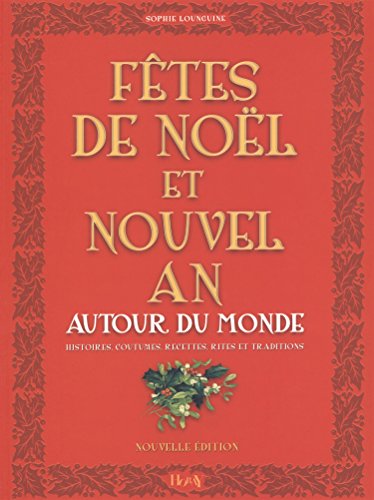 Télécharger Fêtes de Noël et Nouvel An : Autour du monde, Histoires, Coutumes, Recettes, Rites, Traditions PDF