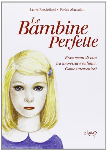 Le bambine perfette. Frammenti di vita tra anoressia e bulimia. Come intervenire?
