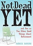 Image de Not Dead Yet: ...and One or Two Other Good Things About Retirement