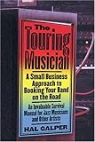 The Touring Musician: A Small-Business Approach to Booking Your Band on the Road by 