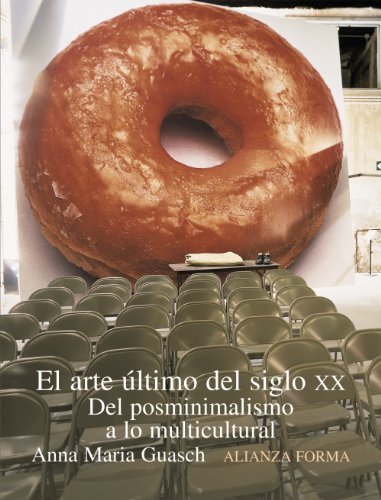 Download El arte último del siglo XX: Del posminimalismo a lo multicultural (Alianza Forma (Af)) Download El arte último del siglo XX: Del posminimalismo a lo multicultural (Alianza Forma (Af))