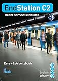 EndStation C2 - Kurs- & Arbeitsbuch: Training zur Prüfung Zertifikat C2 (EndStation C2 / Training zur Prüfung Zertifikat C2) by