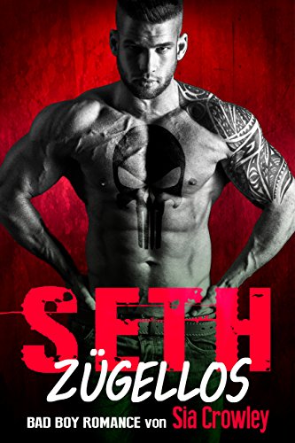 Seth: Zügellos (Bad Boy Romance 4) Seth: Zügellos (Bad Boy Romance 4)
