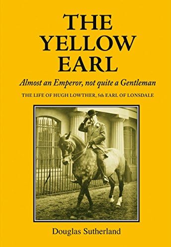 The Yellow Earl: Almost an Emperor, Not Quite a Gentleman