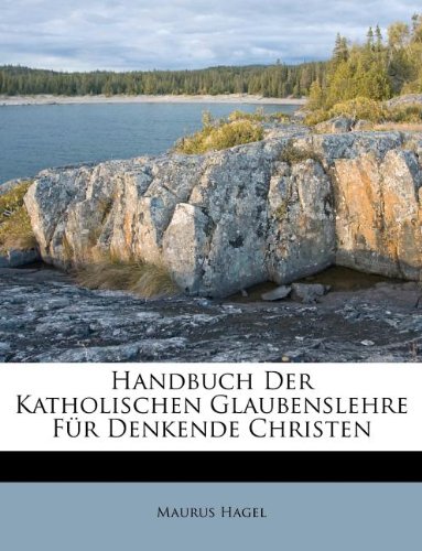 Handbuch Der Katholischen Glaubenslehre Für Denkende Christen