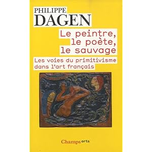Le peintre, le poète, le sauvage : Les voies du primitivisme dans l'art français