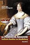 Die märkische Amazone: Kurfürstin Dorothea von Brandenburg by