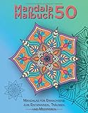 Mandala Malbuch 50 - Mandalas für Erwachsene zum Entspannen, Träumen und Meditieren: Weißer Hintergrund, Mandala-Malvorlagen zum Ausmalen - ... für Erwachsene, Mandalamalbuch, Band 1) by 