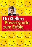 Cover: Uri Gellers Powerguide zum Erfolg: Mit der Macht des Geistes Träume verwirklichen