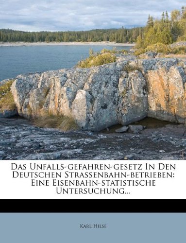 Das Unfalls-gefahren-gesetz In Den Deutschen Strassenbahn-betrieben: Eine Eisenbahn-statistische Untersuchung...