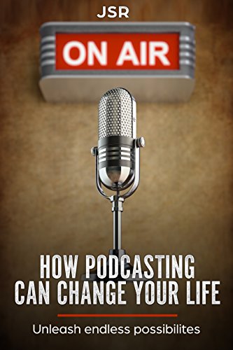 How Podcasting Can Change Your Life: Podcasting for beginners and all about podcast interviews - podcasting 101 (English Edition)