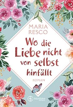 Wo die Liebe nicht von selbst hinfÃ¤llt von [Resco, Maria]