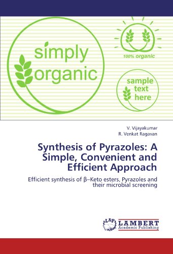 Synthesis of Pyrazoles: A Simple, Convenient and Efficient Approach: Efficient synthesis of β–Keto esters, Pyrazoles and their microbial screening