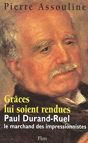 Download Grâce lui soit rendue : Paul-Durand Ruel, le marchand des impressionnistes Download Grâce lui soit rendue : Paul-Durand Ruel, le marchand des impressionnistes