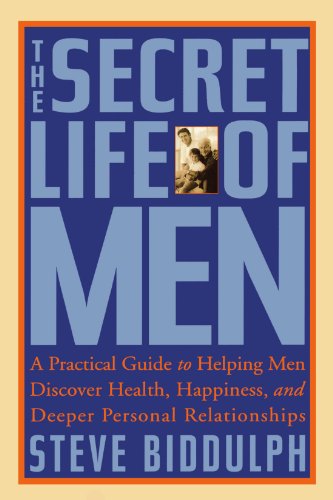 The Secret Life of Men: A Practical Guide to Helping Men Discover Health, Happiness, and Deeper Personal Relationships