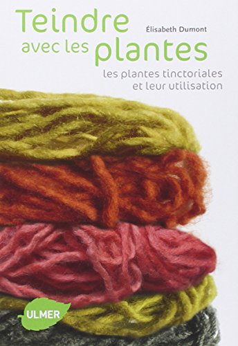 Download Teindre avec les plantes. Les plantes tinctoriales et leur utilisation Download Teindre avec les plantes. Les plantes tinctoriales et leur utilisation