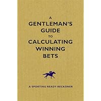 Gentleman's Guide to Calculating Winning Bets, A