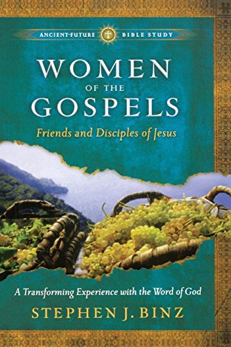Women of the Gospels: Friends and Disciples of Jesus (AncientFuture Bible Study: Experience Scripture through Lectio Divina)