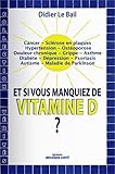 Et si vous manquiez de Vitamine D ?