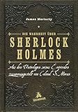 Die Wahrheit über Sherlock Holmes: Aus den Unterlagen seines Erzrivalen zusammengestellt von Colonel S. Moran by 