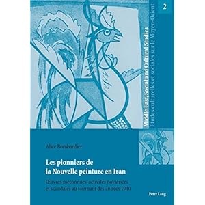 Les Pionniers De La Nouvelle Peinture En Iran: Œuvres Méconnues, Activités Novatrices Et Scandales Au Tournant Des Années 1940