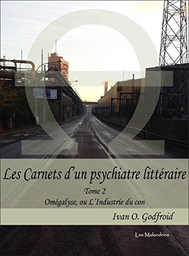 Download Omégalyse, ou L'Industrie du con (Les Carnets d'un psychiatre littéraire t. 2) Download Omégalyse, ou L'Industrie du con (Les Carnets d'un psychiatre littéraire t. 2)