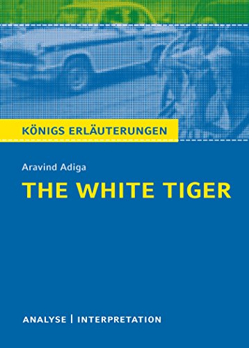 Download The White Tiger. Königs Erläuterungen.: Textanalyse und Interpretation mit ausführlicher Inhaltsangabe und Abituraufgaben mit Lösungen Download The White Tiger. Königs Erläuterungen.: Textanalyse und Interpretation mit ausführlicher Inhaltsangabe und Abituraufgaben mit Lösungen