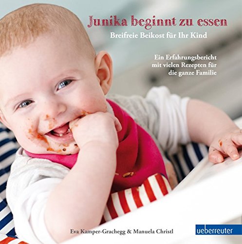Download Junika beginnt zu essen. Breifreie Beikost für Ihr Kind. Ein Erfahrungsbericht mit vielen Rezepten für die ganze Familie. Download Junika beginnt zu essen. Breifreie Beikost für Ihr Kind. Ein Erfahrungsbericht mit vielen Rezepten für die ganze Familie.