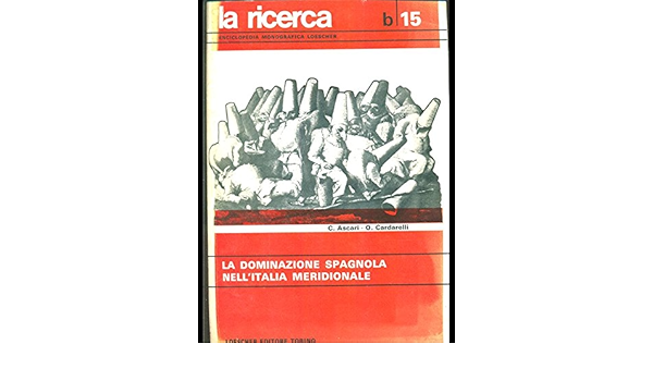 Amazon It La Dominazione Spagnola Nell Italia Meridionale Ascari Cardarelli Libri