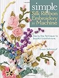 schrempfhof flachau  Simple Silk Ribbon Embroidery by Machine: Step-by-Step Techniques for Beautiful Embellishments (English Edition)