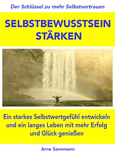 Download Selbstbewusstsein stärken: Der Schlüssel zu mehr Selbstvertrauen - ein starkes Selbstwertgefühl entwickeln und ein langes Leben mit mehr Erfolg und Glück genießen! Download Selbstbewusstsein stärken: Der Schlüssel zu mehr Selbstvertrauen - ein starkes Selbstwertgefühl entwickeln und ein langes Leben mit mehr Erfolg und Glück genießen!