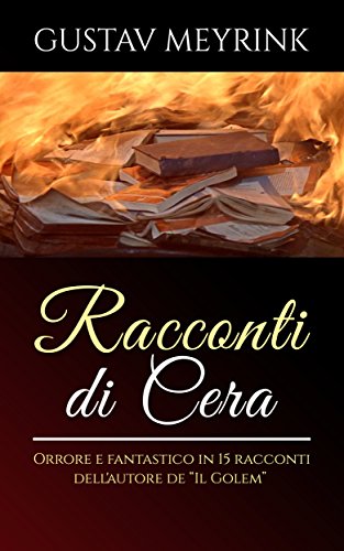 Download Racconti di cera - Orrore e fantastico in 15 racconti dell'autore de “Il Golem” Download Racconti di cera - Orrore e fantastico in 15 racconti dell'autore de “Il Golem”