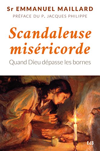 Scandaleuse miséricorde. Quand Dieu dépasse les bornes. Scandaleuse miséricorde. Quand Dieu dépasse les bornes.