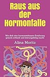 Image de Raus aus der Hormonfalle: Wie dich eine hormonwirksame Ernährung gesund, schlank und leistungsfähi