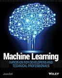 Machine Learning: Hands-On for Developers and Technical Professionals (English Edition) by Jason Bell